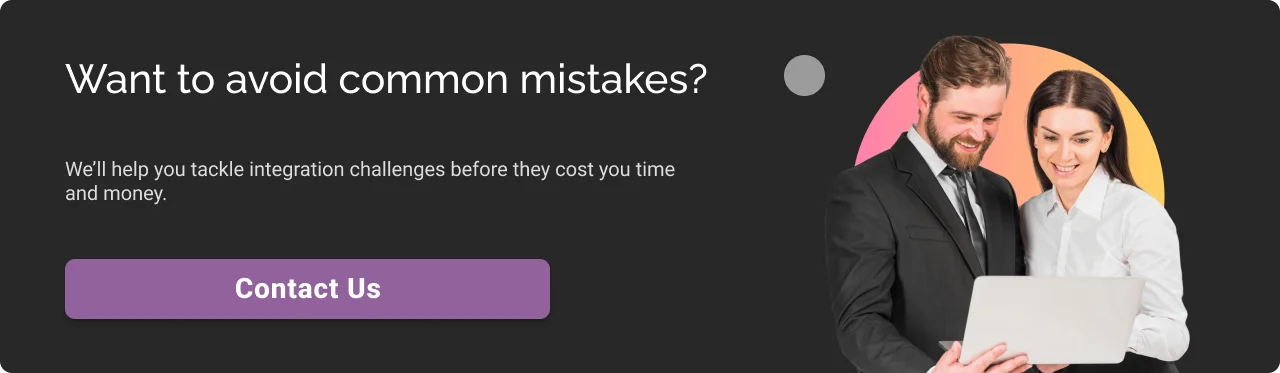 Our experts will help you tackle integration challenges CTA