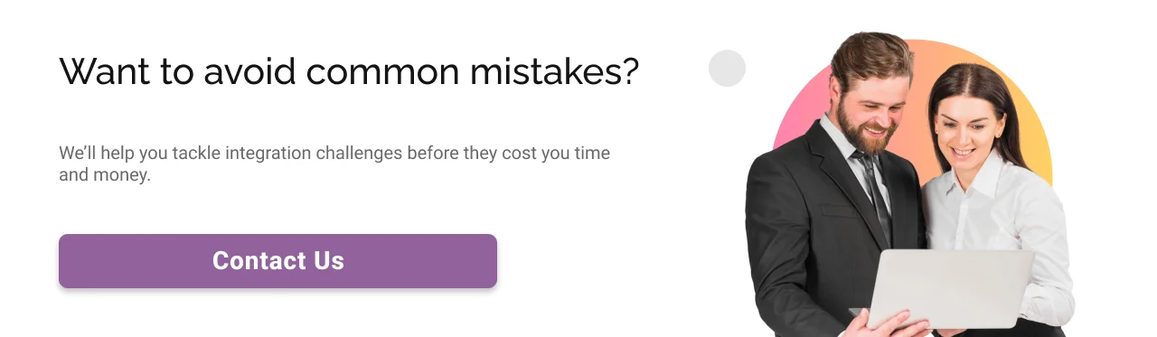 Our experts will help you tackle integration challenges CTA