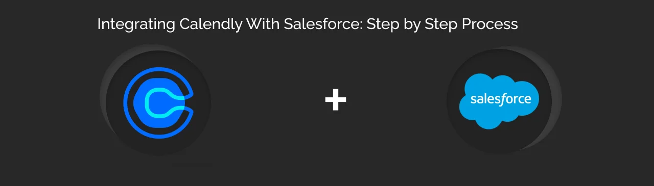 Calendly Salesforce Integration Step-by-step Process Dark