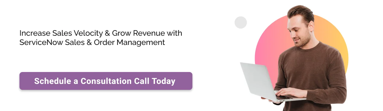 Call to action: Increase Sales Velocity & Grow Revenue with ServiceNow Sales & Order Management