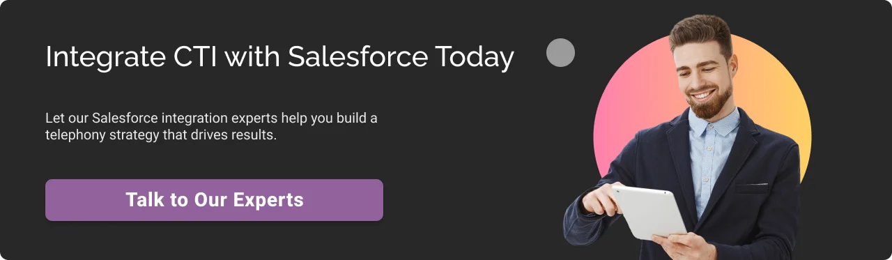 Integrate CTI with Salesforce Today CTA