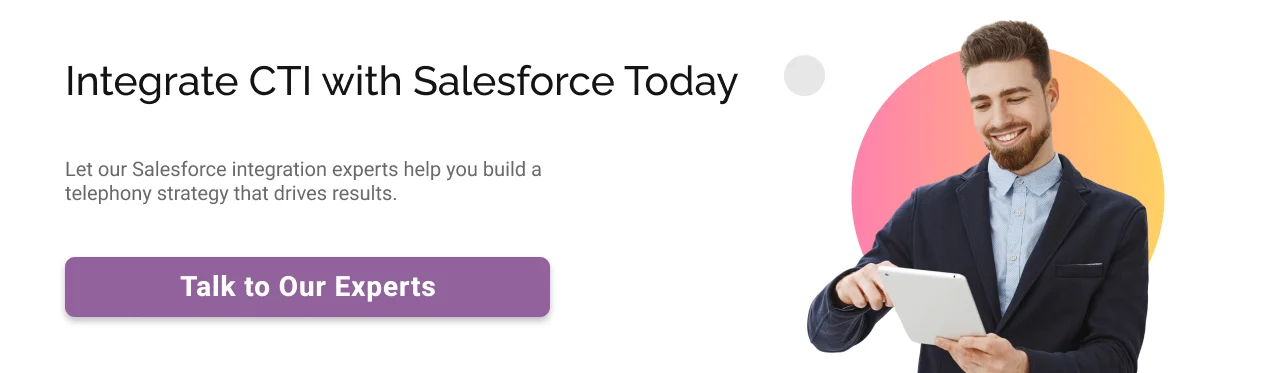 Integrate CTI with Salesforce Today CTA