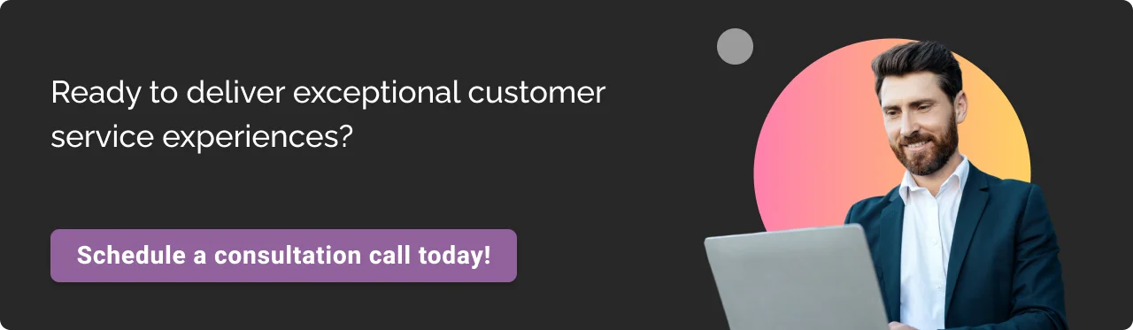 Call to action: Ready to deliver exceptional customer service experiences?