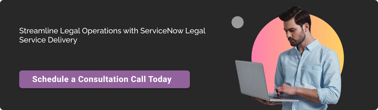Call to action: Streamline legal operations with ServiceNow Legal Service Delivery