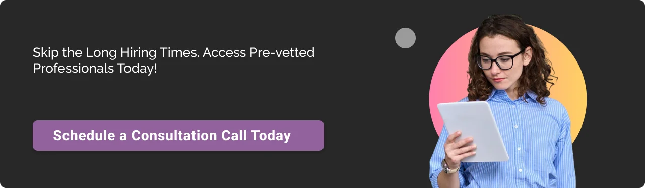 Call to action: Skip the Long Hiring Times. Access Pre-vetted Professionals Today.