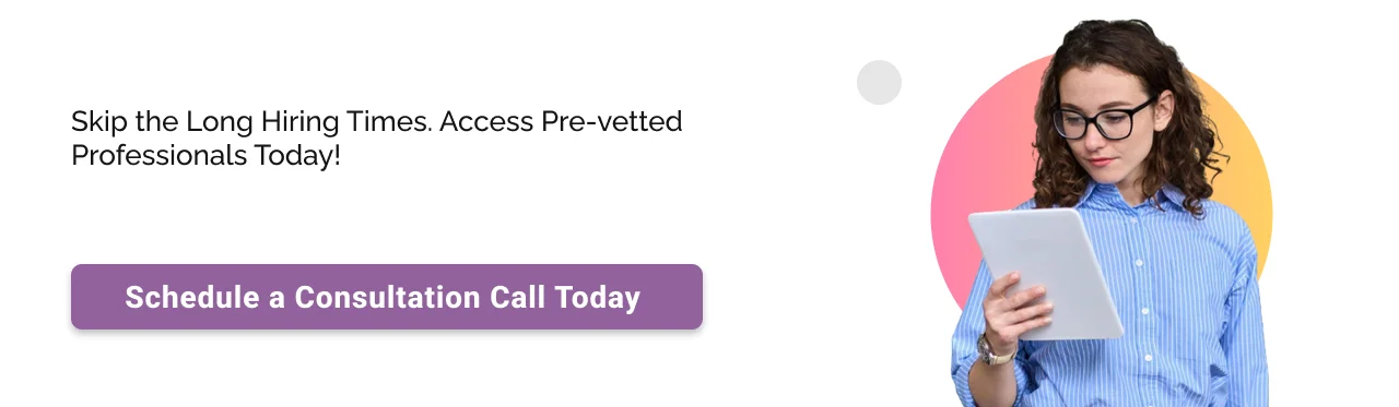 Call to action: Skip the Long Hiring Times. Access Pre-vetted Professionals Today.