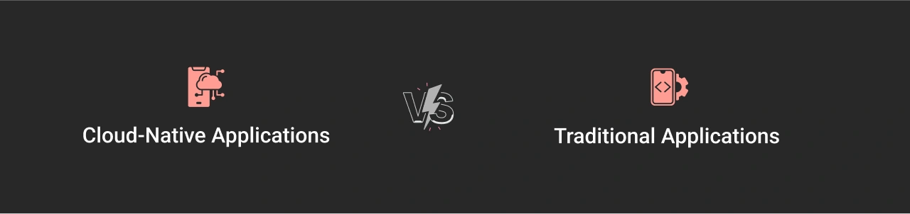 Cloud-Native Applications Vs. Traditional Applications Dark Img