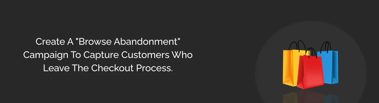 Create browse abandonment campaign dark