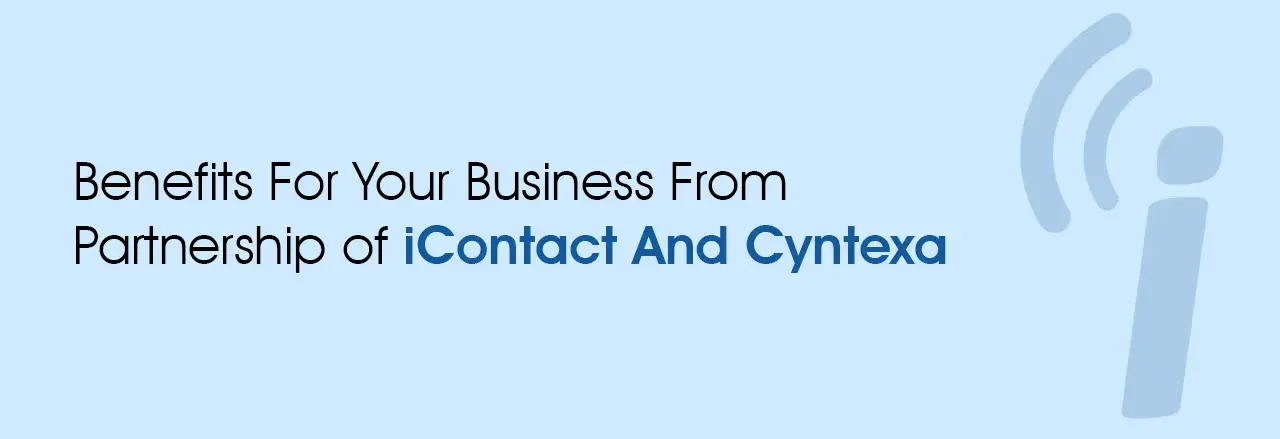 Benefits for businesses from partnership of iContact and Cyntexa