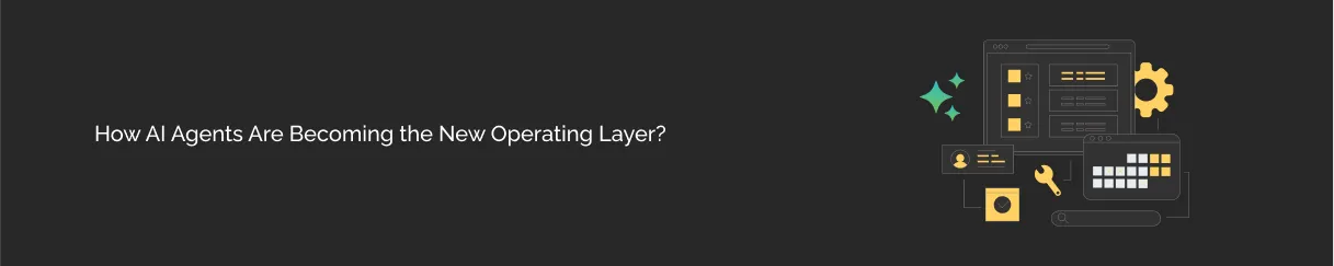 How AI Agents Are Becoming the New Operating Layer? dark