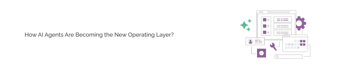 How AI Agents Are Becoming the New Operating Layer? light