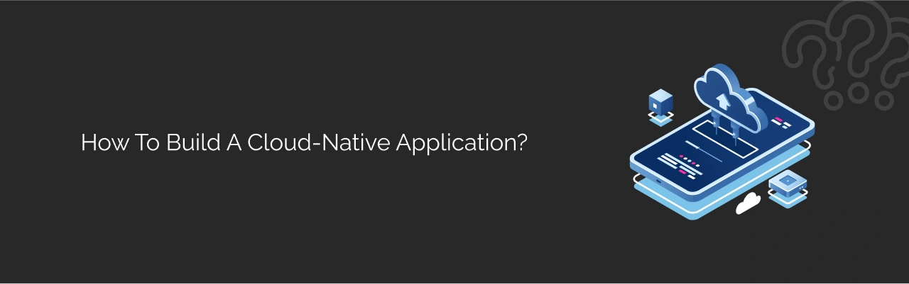 How to Build a Cloud-Native Application Dark Img