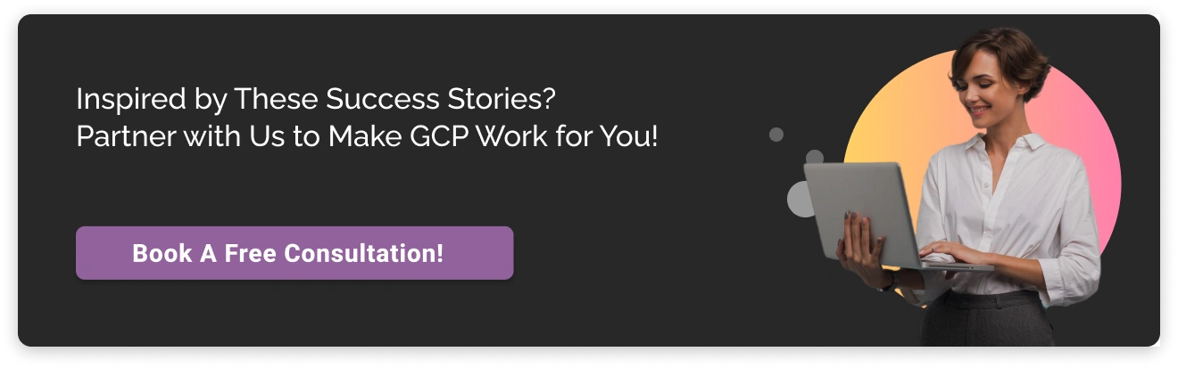Inspired by These Success Stories? Partner with Us to Make GCP Work for You Dark CTA Img