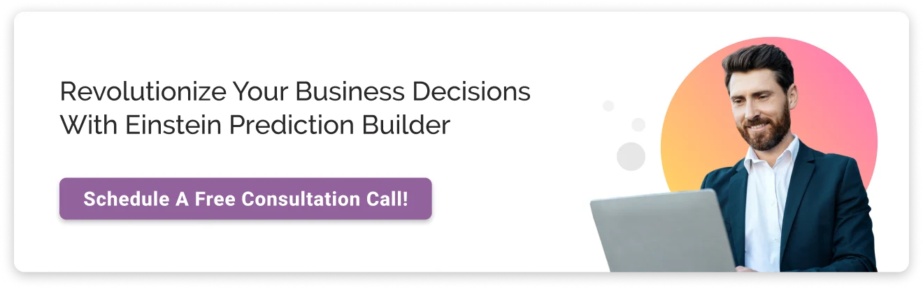 Revolutionize Your Business Decisions with einstein prediction builder cta img