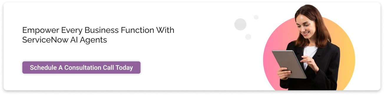 Call to action: Empower every business function with ServiceNow AI Agents